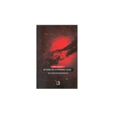 Imagem de No Reino dos Astrônomos Cegos - Uma História da Radioastronomia - Capozzoli, Ulisses - 9788501072597