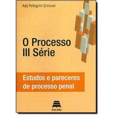 Imagem de O Processo III Série - Estudos e Pareceres de Processo Penal - Grinover, Ada Pellegrini - 9788566025286