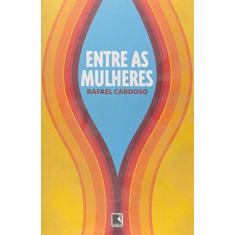 Imagem de Entre as Mulheres - Cardoso, Rafael - 9788501077011