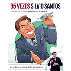 Imagem de 85 Vezes Silvio Santos - As Melhores Caricaturas do Rei Dos Domingos - Jal - 9788582463079