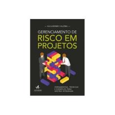 Imagem de Gerenciamento de Risco em Projetos: Ferramentas, Técnicas e Exemplos Para Gestão Integrada - Guilherme Calôba - 9788550803173
