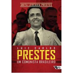 Imagem de Luiz Carlos Prestes - Um Comunista Brasileiro - Prestes, Anita Leocadia - 9788575594490