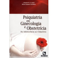 Imagem de Psiquiatria Em Ginecologia e Obstetrícia - da Adolescência ao Climatério - Lopez, J. Ramón R. A. - 9788564956100
