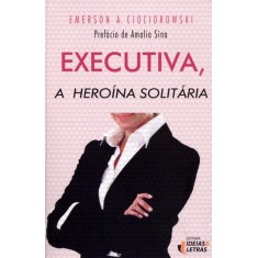 Imagem de Executiva, a Heroína Solitária - Emerson A. Ciociorowski - 9788565893015