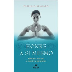 Imagem de Honre a Si Mesmo - Aprenda a Dizer Não e Encontrar Paz Interior - Spadaro, Patricia - 9788577013715