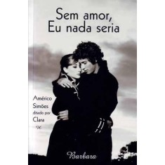 Imagem de Sem Amor, Eu Nada Seria - Simões, Américo - 9788599039342