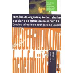 Imagem de História da Organização do Trabalho Escolar e do Currículo no Século XX - Rosa Fatima De Souza - 9788524914164