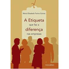 Imagem de A Etiqueta que Faz a Diferença nas Empresas - Guirao, Maria Elisabeth Farina - 9788575221020