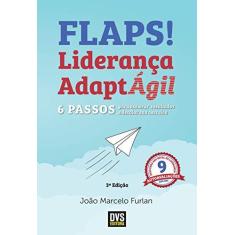 Imagem de Flaps! 6 Passos Para Acelerar Resultados e Decolar Sua Carreira com a Liderança AdaptÁgil - João Marcelo Furlan - 9788582891087