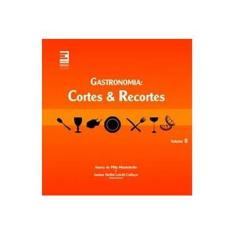 Imagem de Gastronomia - Cortes e Recortes - Vol. 2 - Montebello, Nancy De Pilla; Collaço, Janine Helfst Leicht - 9788598694436