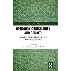 Imagem de Orthodox Christianity and Gender: Dynamics of Tradition, Culture and Lived Practice