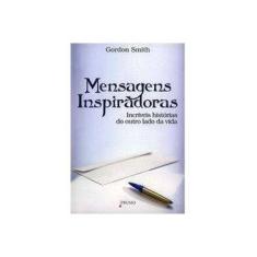 Imagem de Mensagens Inspiradoras - Incríveis Histórias do Outro Lado da Vida - Smith Gordon - 9788561618254