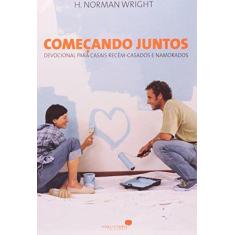 Imagem de Começando Juntos: Devocional para Casais Recém-Casados e Namorados - H. Norman Wright - 9788524300370