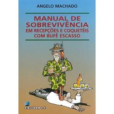 Imagem de Manual de sobrevivência: em festas e recepções com buffet escasso - Angelo Machado - 9788532906069