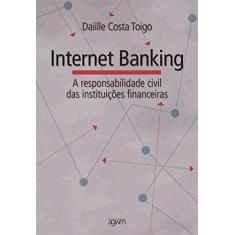 Imagem de Internet Banking a Responsabilidade Civil das Instituições Financeiras - Daiille Costa Toigo - 9788560912087