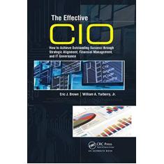 Imagem de The Effective CIO: How to Achieve Outstanding Success through Strategic Alignment, Financial Management, and IT Governance
