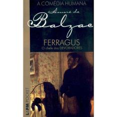 Imagem de A Comédia Humana - Ferragus - O Chefe dos Devoradores - Col. L & Pm Pocket - Balzac, Honoré De - 9788525415073