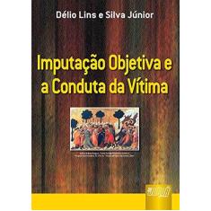 Imagem de Imputação Objetiva e a Conduta da Vítima - Lins, Délio; Silva Júnior - 9788536218878