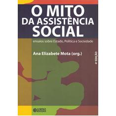 Imagem de Mito da Assistência Social - Ensaios Sobre Estado , Política e Sociedade - Mota, Ana Elizabete - 9788524914270