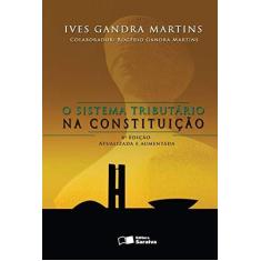 Imagem de O Sistema Tributário na Constituição - 6ª Ed. 2007 - Atualizada e Aumentada - Martins, Ives Gandra Da Silva - 9788502061774