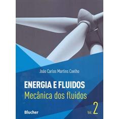 Imagem de Energia e Fluidos. Mecânica dos Fluidos - Volume 2 - João Carlos Martins Coelho - 9788521209478