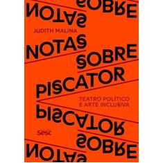 Imagem de Notas Sobre Piscator. Teatro Político e Arte Inclusiva - Judith Malina - 9788594930859