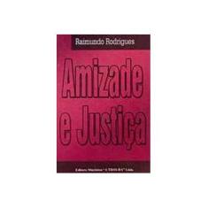 Imagem de Amizade e Justiça - Rodrigues, Raimundo - 9788572521970