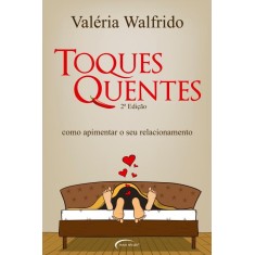 Imagem de Toques Quentes - Como Apimentar o Seu Relacionamento - 2ª Ed. 2011 - Walfrido, Valeria - 9788576796329