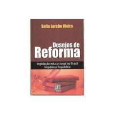 Imagem de Desejos de Reforma - Legislacao Educacional no Brasil... - Vieira, Sofia Larche - 9788598843766