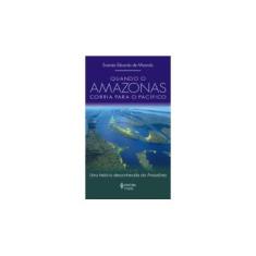 Imagem de Quando o Amazonas Corria para o Pacífico - Uma História Desconhecida da Amazônia - Miranda, Evaristo Eduardo De - 9788532634290