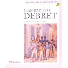 Imagem de Jean Baptiste Debret - Mestres das Artes no Brasil - Tufano, Douglas - 9788516026189