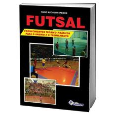 Imagem de Futsal - Conhecimentos Teóricos-Práticos Para o Ensino e Treinamento - Fábio Augusto Barbieri - 9788587114563