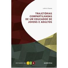 Imagem de Trajetórias compartilhadas de um educador de jovens e adultos - Leôncio Soares - 978855...