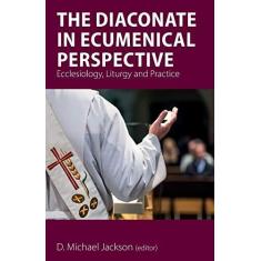 Imagem de The Diaconate in Ecumenical Perspective: Ecclesiology, Liturgy and Practice