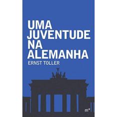 Imagem de Uma Juventude na Alemanha - Ernst Toller - 9788568259054