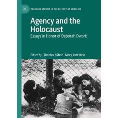 Imagem de Agency and the Holocaust: Essays in Honor of Debórah Dwork