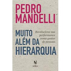 Imagem de Muito além da hierarquia: Revolucione sua performance como gestor de pessoas - Pedro Mandelli - 9788532658142