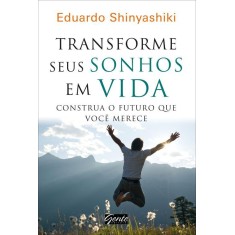 Imagem de Transforme Seus Sonhos Em Vida - Construa o Futuro Que Você - Shinyashiki, Eduardo - 9788573127966