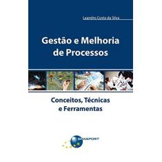 Imagem de Gestão e Melhoria de Processos - Conceitos, Técnicas e Ferramentas - Da Silva, Leandro Costa - 9788574527499