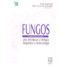 Imagem de Fungos - Uma Introdução à Biologia, Bioquímica e Biotecnologia - João Lúcio De Azevedo, Elisa Esposito - 9788570615626