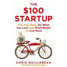 Imagem de The $100 Startup: Fire Your Boss, Do What You Love and Work Better To Live More - Chris Guillebeau - 9781447286318