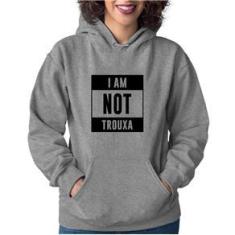 Imagem de Moletom Feminino I am not trouxa - Foca na Moda