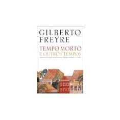 Imagem de Tempo Morto e Outros Tempos - 2ª Ed. 2006 - Freyre, Gilberto - 9788526010741