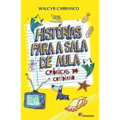 Imagem de Histórias Para A Sala de Aula - Crônicas do Cotidiano - 2ª Ed. 2015 - Carrasco, Walcyr - 9788516095970