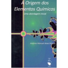 Imagem de A Origem dos Elementos Químicos - Uma Abordagem Inicial - Morais, Antônio Manuel Alves - 9788578610425