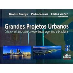 Imagem de Grandes Projetos Urbanos - Olhares Críticos Sobre A Experiência Argentina e Brasileira - Vainer, Carlos; Novais, Pedro; Cuenya , Beatriz - 9788599897126
