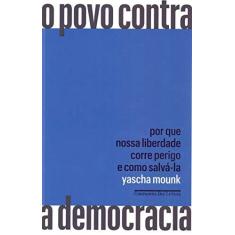 Imagem de O povo contra a democracia: Por que nossa liberdade corre perigo e como salvá-la - Yascha Mounk - 9788535932089
