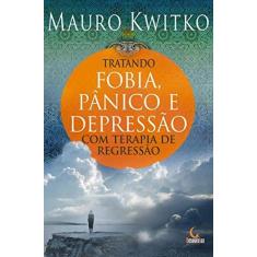 Imagem de Tratando Fobia, Pânico e Depressão Com Terapia de Regressão - Kwitko, Mauro - 9788599275931