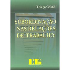 Imagem de Subordinação nas Relações de Trabalho - Chohfi, Thiago - 9788536114293