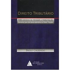 Imagem de Direito Tributário - Três Modos de Pensar a Tributação - Caliendo, Paulo - 9788573486391